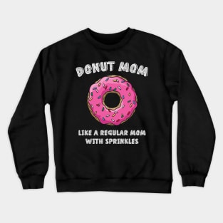 Donut Mom Like A Regular Mom With Sprinklers Crewneck Sweatshirt